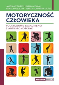 Motoryczność człowieka - Posłuszny Paweł, Czajka Kamil, Fugiel Jarosław, Sławińska Teresa - książka