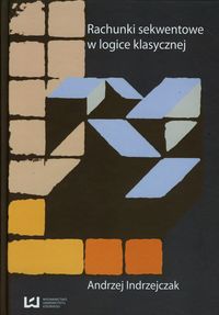 Rachunki sekwentowe w logistyce klasycznej - Andrzej Indrzejczak - książka