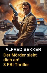 Der Mörder sieht dich an! 3 FBI Thriller - Alfred Bekker - ebook