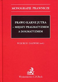 Prawo karne jutra - między pragmatyzmem a dogmatyzmem -  - książka