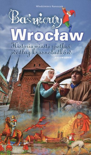 Baśniowy Wrocław - historia miasta spotkań według krasnoludków - Włodzimierz Ranoszek - książka