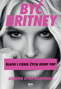 Być Britney. Blaski i cienie życia ikony pop - Jennifer Otter Bickerdike - ebook + książka