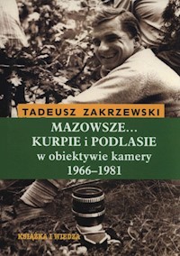 Mazowsze Kurpie i Podlasie w obiektywie kamery 1966-1981 - Zakrzewski Tadeusz - książka