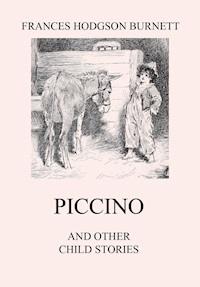 Piccino (and other Child Stories) - Frances Hodgson Burnett - ebook