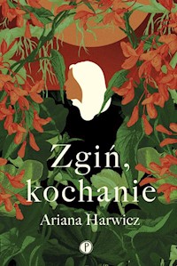 Zgiń kochanie - Harwicz Ariana - książka