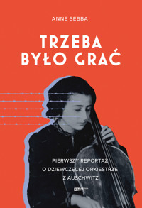 Trzeba było grać. Pierwszy reportaż o dziewczęcej orkiestrze z Auschwitz - Anne Sebba - ebook + audiobook + książka