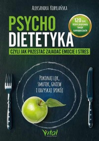 Psychodietetyka, czyli jak przestać zajadać emocje i stres - Aleksandra Kobylańska - ebook + książka