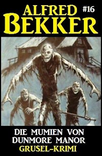 Alfred Bekker Grusel-Krimi 16: Die Mumien von Dunmore Manor - Alfred Bekker - ebook