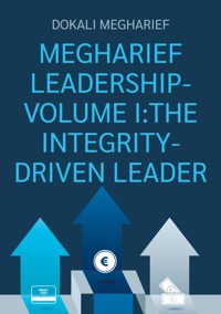 MEGHARIEF LEADERSHIP-VOLUME I:THE INTEGRITY-DRIVEN LEADER - Dokali Megharief - ebook
