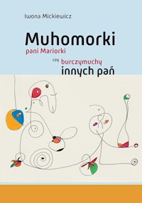 Muhomorki pani Mariorki czy burczymuchy innych pań - Mickiewicz Iwona - książka