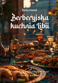 Berberyjska kuchnia Libii. Pomiędzy zapachem morza i żarem pustyni - Nadia Hamid - książka