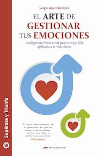 El arte de gestionar tus emociones - Sergio Aparicio Pérez - ebook