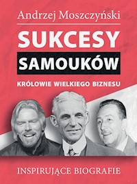 Sukcesy samouków Królowie wielkiego biznesu - Andrzej Moszczyński - książka