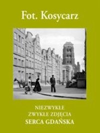 Niezwykłe zwykłe zdjęcia serca Gdańska - Kosycarz Zbigniew, Kosycarz Maciej - książka