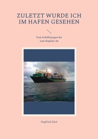 Zuletzt wurde ich im Hafen gesehen - Siegfried Zäck - ebook