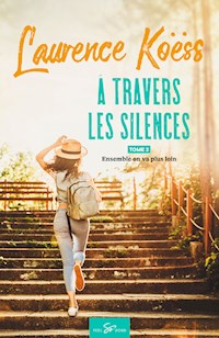 À travers les silences - Tome 2 - Laurence Koëss - ebook