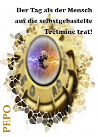 Der Tag als der Mensch auf die selbstgebastelte Tretmine trat! - PEPO (Peter) Haller - ebook