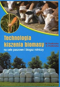 Technologia kiszenia biomasy na cele paszowe i biogaz rolniczy - Podkówka Witold, Podkówka Zbigniew - książka