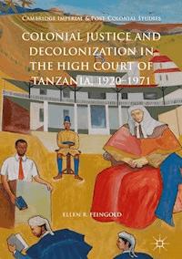 Colonial Justice and Decolonization in the High Court of Tanzania, 1920-1971 - Ellen R. Feingold - ebook