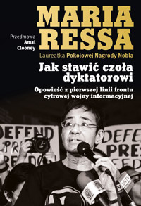 Jak stawić czoła dyktatorowi. Opowieść z pierwszej linii frontu cyfrowej wojny informacyjnej - Ressa Maria - ebook