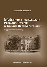 Myślenie i działanie pedagogiczne w Drugiej Rzeczypospolitej - Szymański S. Mirosław - książka