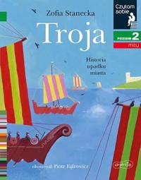 Troja. Historia upadku miasta. Czytam sobie. Poziom 2 - Zofia Stanecka - książka