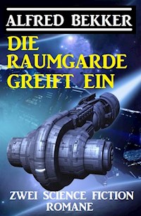 Die Raumgarde greift ein: Zwei Science Fiction Romane - Alfred Bekker - ebook