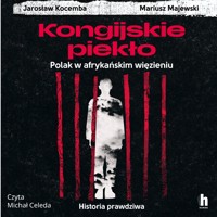 Kongijskie piekło. Polak w afrykańskim więzieniu. Historia prawdziwa - Jarosław Kocemba, Mariusz Majewski - ebook + audiobook