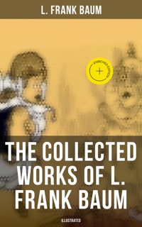 The Collected Works of L. Frank Baum (Illustrated) - L. Frank Baum - ebook