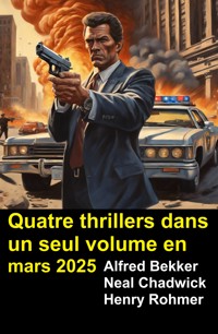 Quatre thrillers dans un seul volume en mars 2025 - Alfred Bekker - ebook