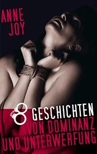 8 Geschichten von Dominanz und Unterwerfung - Anne Joy - ebook