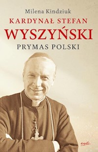 Kardynał Stefan Wyszyński Prymas Polski - Milena Kindziuk - książka