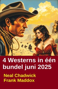 4 Westerns in één bundel juni 2025 - Neal Chadwick - ebook