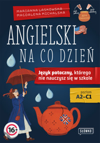 Angielski na co dzień. Język potoczny, którego nie nauczysz się w szkole - Marianna Laskowska, Magdalena Michalska - książka