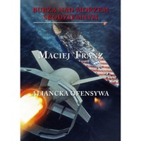 Burza nad Morzem Śródziemnym Tom IV Aliancka ofensywa - Franz Maciej - książka
