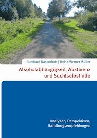 Alkoholabhängigkeit, Abstinenz und Suchtselbsthilfe - Heinz-Werner Müller Burkhard Kastenbutt - ebook