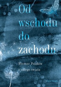 Od wschodu do zachodu. Antologia wierszy Polaków z całego świata - zbiorowa praca - książka