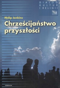 Chrześcijaństwo przyszłości - Jenkins Phillip - książka