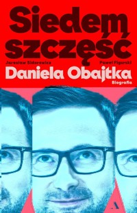 Siedem szczęść Daniela Obajtka. Biografia - Figurski Paweł Mateusz,Sidorowicz Jarosław Zbigniew - książka