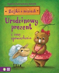 Bajki o misiach Część 3 Urodzinowy prezent i inne opowiadania - Aniela Cholewińska-Szkolik - książka