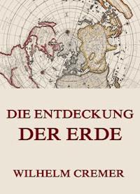 Die Entdeckung der Erde - Wilhelm Cremer - ebook