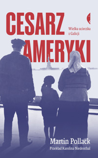 Cesarz Ameryki. Wielka ucieczka z Galicji - Pollack Martin - ebook + książka