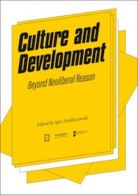 Culture and Development: Beyond Neoliberal Reason - Igor Stokfiszewski - darmowy ebook