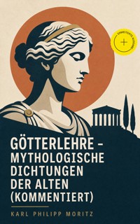Götterlehre - Mythologische Dichtungen der Alten (Kommentiert) - Karl Philipp Moritz - ebook