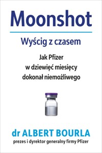 Moonshot. Wyścig z czasem. Jak Pfizer w dziewięć miesięcy dokonał niemożliwego - Albert Bourla - książka