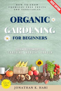 Organic Gardening for Beginners: - Jonathan K. Hari - ebook