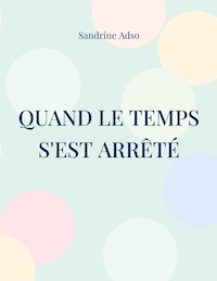 Quand Le Temps s'est arrêté - Sandrine Adso - ebook