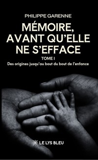 Mémoire, avant qu’elle ne s’efface - Tome 1 - Philippe Garenne - ebook