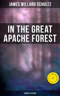 In the Great Apache Forest (Complete Edition) - James Willard Schultz - ebook