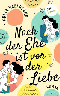Nach der Ehe ist vor der Liebe - Greta Haberland - ebook